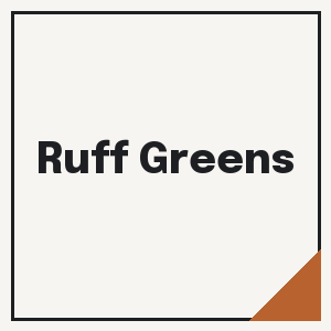 Ruff Greens